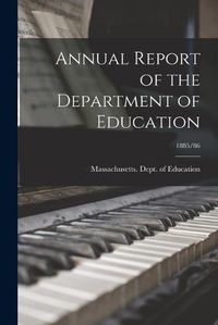 Cover image for Annual Report of the Department of Education; 1885/86