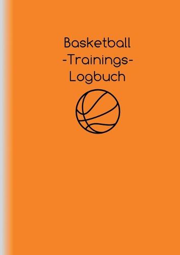 Cover image for Basketball-Trainings-Logbuch: Trainingsplaner fur Basketballtrainer