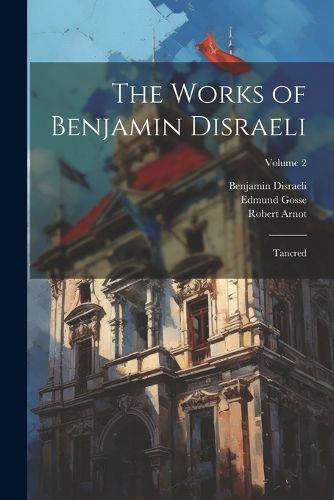 The Works of Benjamin Disraeli