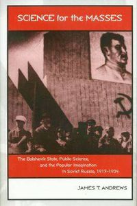 Cover image for Science for the Masses: The Bolshevik State, Public Science and the Popular Imagination in Soviet Russia, 1917-1934