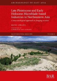 Cover image for Late Pleistocene and Early Holocene Microblade-based Industries in Northeastern Asia: A macroecological approach to foraging societies