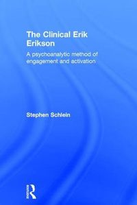 Cover image for The Clinical Erik Erikson: A psychoanalytic method of engagement and activation