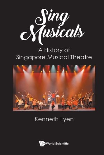 Cover image for Sing Musicals: A History Of Singapore Musical Theatre