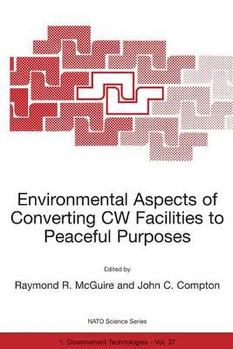 Environmental Aspects of Converting CW Facilities to Peaceful Purposes: Proceedings of the NATO Advanced Research Workshop, Spiez, Switzerland, April 1999