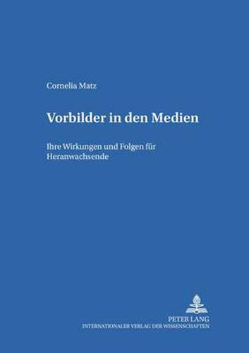 Cover image for Vorbilder in Den Medien: Ihre Wirkungen Und Folgen Fuer Heranwachsende