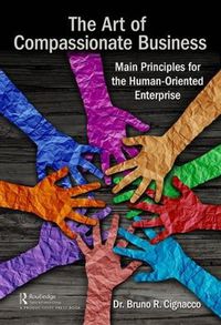 Cover image for The Art of Compassionate Business: Main Principles for the Human-Oriented Enterprise