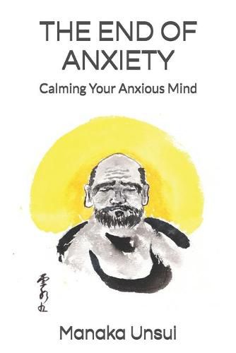 Cover image for The End of Anxiety: Calming Your Anxious Mind