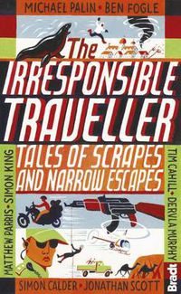 Cover image for Irresponsible Traveller: Tales of scrapes and narrow escapes