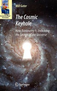 Cover image for The Cosmic Keyhole: How Astronomy Is Unlocking the Secrets of the Universe