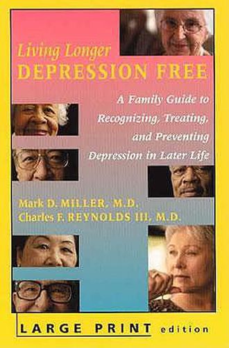 Cover image for Living Longer Depression Free: A Family Guide to Recognizing, Treating and Preventing Depression in Later Life