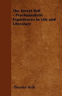 Cover image for The Secret Self - Psychoanalytic Experiences in Life and Literature