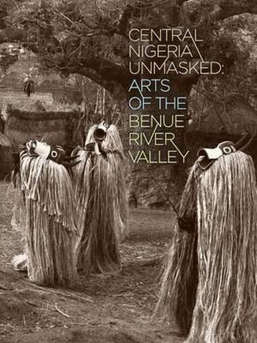 Central Nigeria Unmasked: Arts of the Benue River Valley