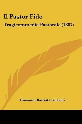 Cover image for Il Pastor Fido: Tragicommedia Pastorale (1807)