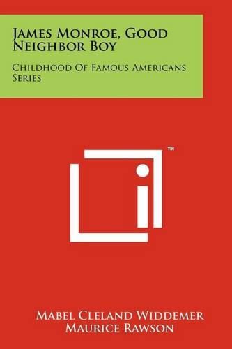 Cover image for James Monroe, Good Neighbor Boy: Childhood of Famous Americans Series