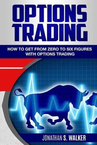 Cover image for Options Trading For Beginners: How To Get From Zero To Six Figures With Options Trading - Options For Beginners