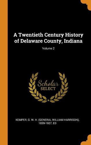 Cover image for A Twentieth Century History of Delaware County, Indiana; Volume 2