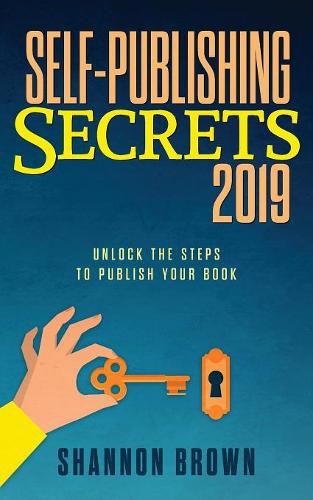 Cover image for Self-Publishing Secrets 2019: Unlock the steps to publish your book