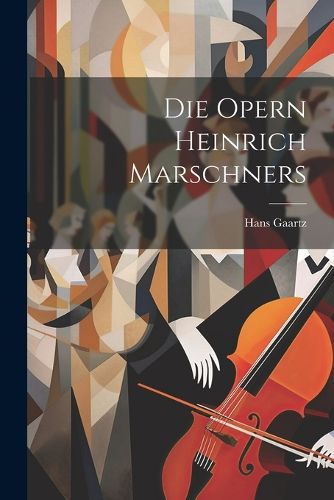 Cover image for Die Opern Heinrich Marschners