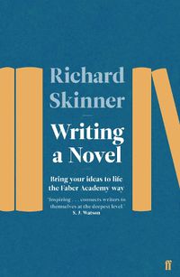 Cover image for Writing a Novel: Bring Your Ideas To Life The Faber Academy Way