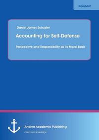 Cover image for Accounting for Self-Defense: Perspective and Responsibility as Its Moral Basis