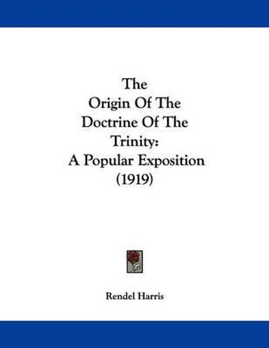 Cover image for The Origin of the Doctrine of the Trinity: A Popular Exposition (1919)