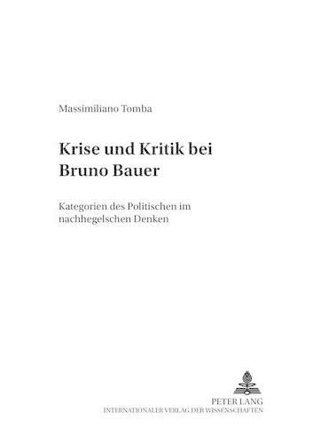 Krise Und Kritik Bei Bruno Bauer: Kategorien Des Politischen Im Nachhegelschen Denken