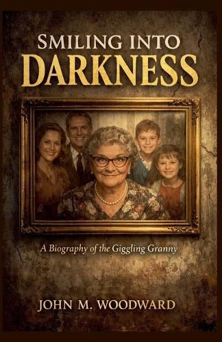 Cover image for Smiling Into Darkness A Biography of the Giggling Granny