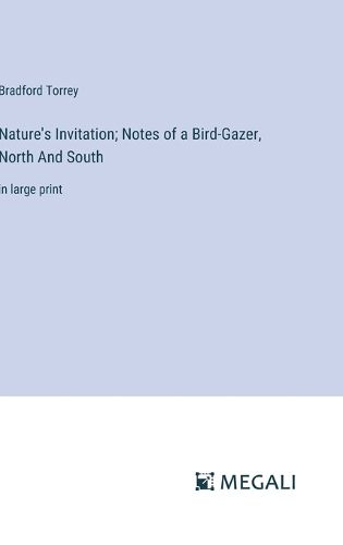 Nature's Invitation; Notes of a Bird-Gazer, North And South