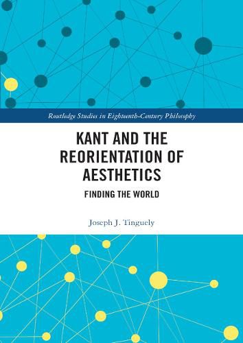 Cover image for Kant and the Reorientation of Aesthetics: Finding the World