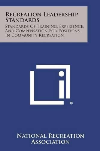 Cover image for Recreation Leadership Standards: Standards of Training, Experience, and Compensation for Positions in Community Recreation