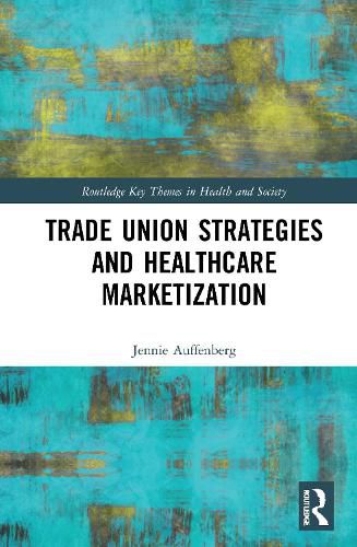 Cover image for Trade Union Strategies against Healthcare Marketization: Opportunity Structures and Local-Level Determinants