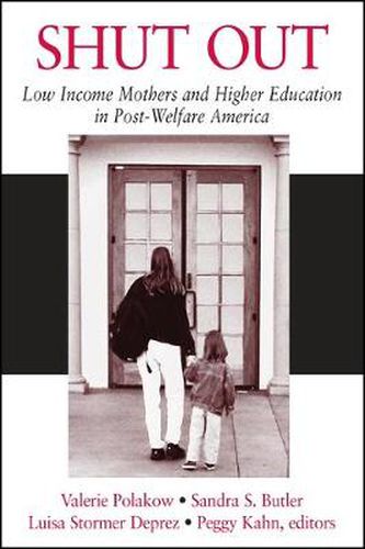 Cover image for Shut Out: Low Income Mothers and Higher Education in Post-Welfare America