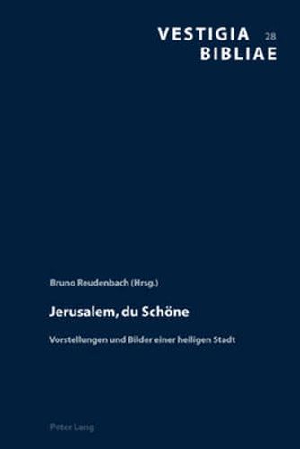 Cover image for Jerusalem, Du Schoene: Vorstellungen Und Bilder Einer Heiligen Stadt