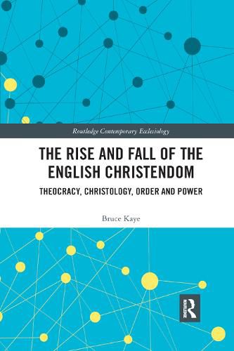 The Rise and Fall of the English Christendom: Theocracy, Christology, Order and Power