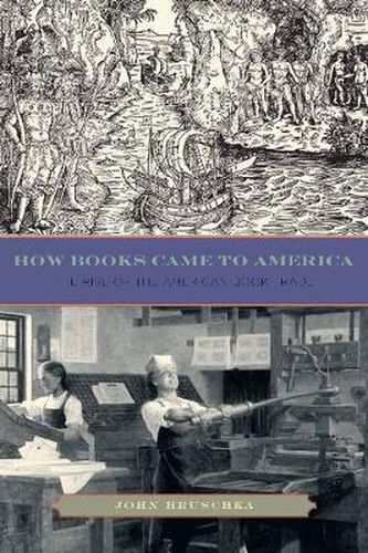 Cover image for How Books Came to America: The Rise of the American Book Trade