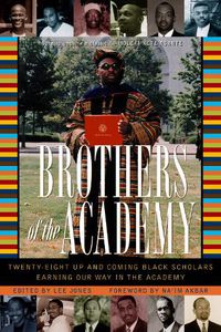Cover image for Brothers of the Academy: Up and Coming Black Scholars Earning Our Way in Higher Education