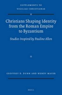 Cover image for Christians Shaping Identity from the Roman Empire to Byzantium: Studies Inspired by Pauline Allen