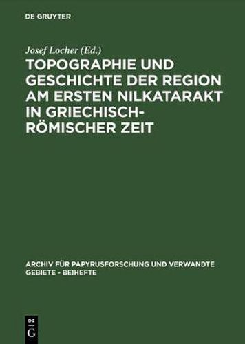 Cover image for Topographie und Geschichte der Region am ersten Nilkatarakt in griechisch-roemischer Zeit