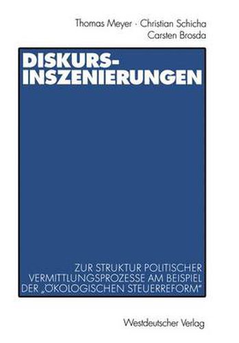 Diskurs-Inszenierungen: Zur Struktur politischer Vermittlungsprozesse am Beispiel der  OEkologischen Steuerreform