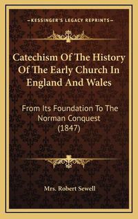 Cover image for Catechism of the History of the Early Church in England and Wales: From Its Foundation to the Norman Conquest (1847)