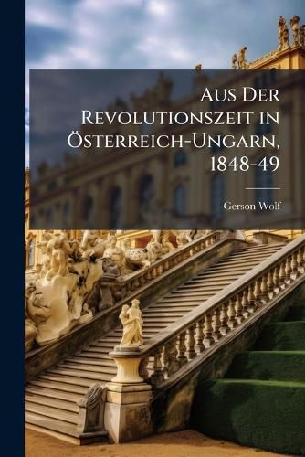 Cover image for Aus Der Revolutionszeit in Sterreich-Ungarn, 1848-49