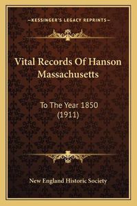 Cover image for Vital Records of Hanson Massachusetts: To the Year 1850 (1911)