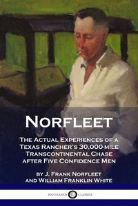 Cover image for Norfleet: The Actual Experiences of a Texas Rancher's 30,000-mile Transcontinental Chase after Five Confidence Men