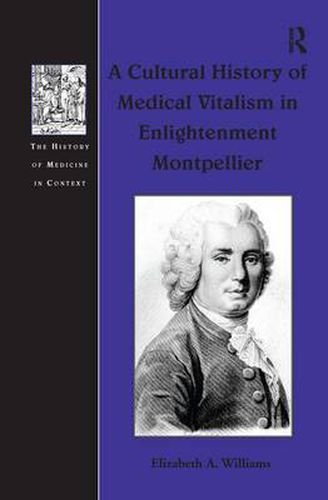Cover image for A Cultural History of Medical Vitalism in Enlightenment Montpellier