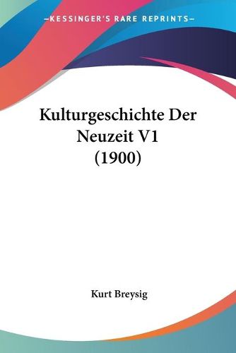 Cover image for Kulturgeschichte Der Neuzeit V1 (1900)