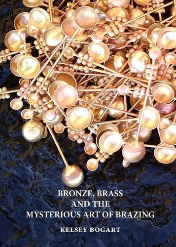 Cover image for Bronze, Brass and the Mysterious Art of Brazing