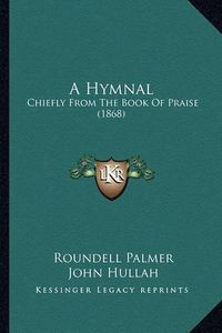 Cover image for A Hymnal: Chiefly from the Book of Praise (1868)