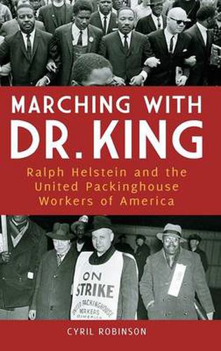 Cover image for Marching with Dr. King: Ralph Helstein and the United Packinghouse Workers of America