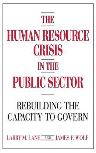 The Human Resource Crisis in the Public Sector: Rebuilding the Capacity to Govern