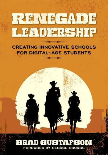 Cover image for Renegade Leadership: Creating Innovative Schools for Digital-Age Students